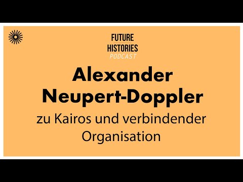 Alexander Neupert-Doppler zu Kairos und verbindender Organisation | Future Histories S03E52