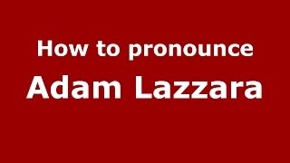 How to pronounce Adam Lazzara