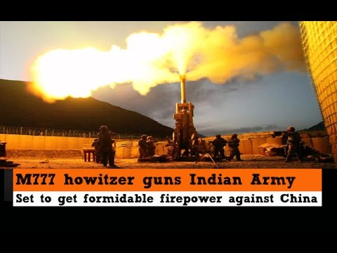 M777 howitzer guns Indian Army set to get formidable firepower against China