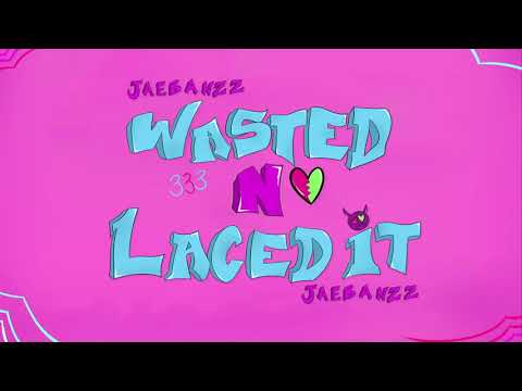 Jaebanzz - Wasted N Laced It