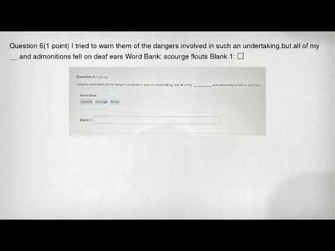 Question 6(1 point) I tried to warn them of the dangers involved in such an undertaking.but all of m