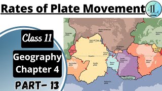 Rates of Plate Movement | Distribution of Oceans and Continents Class 11 Geography Chapter 4 | NCERT