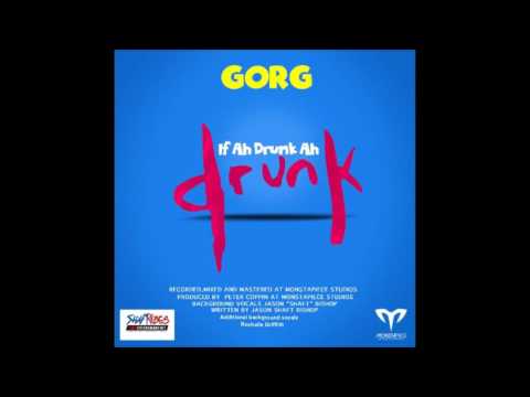 GORG  - IF YA DRUNK AH DRUNK  CROPOVER 2017 BARBADOS