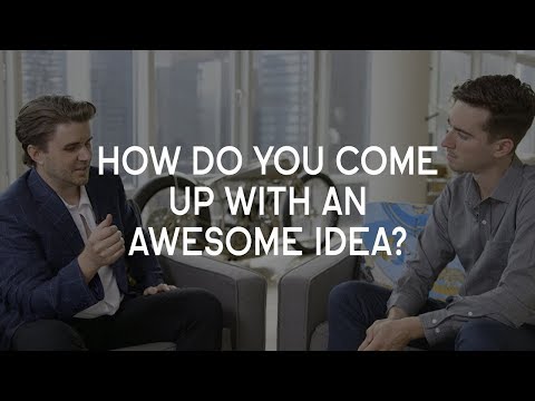 How do you come up with an awesome idea?