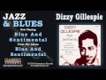 Dizzy Gillespie - Blue And Sentimental