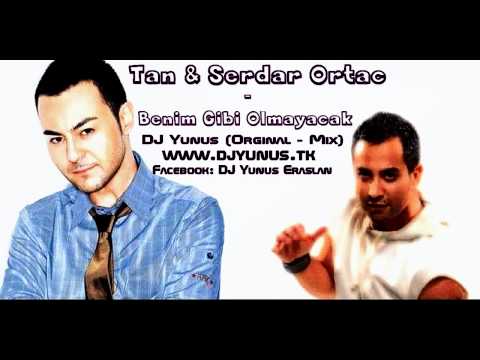 11- DJ YUNUS TV -TAN & SERDAR ORTAC - BENIM GIBI OLMAYACAK ORGINAL REMIX 2012