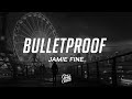 Jamie Fine - Bulletproof (Lyrics)