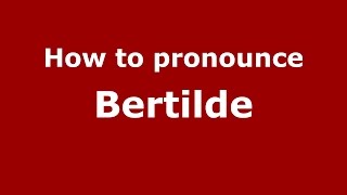 How to pronounce Bertilde