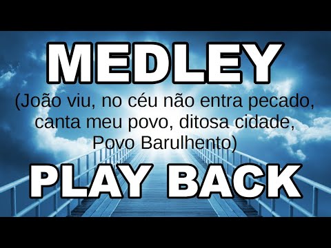 Play back Medley ( João viu,  no céu não entra pecado, canta meu povo,  ditosa cidade...)