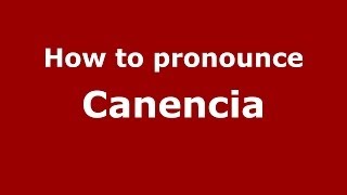 How to pronounce Canencia