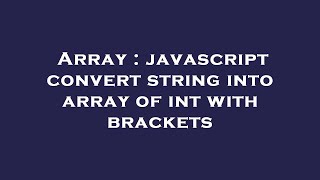 Array : javascript convert string into array of int with brackets