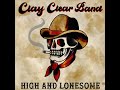 Clay Clear Band - High and Lonesome