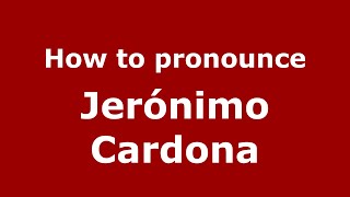How to pronounce Jerónimo Cardona
