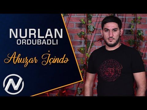 Nurlan Ordubadli - Ahuzar icinde 2020 (Official Music Video)