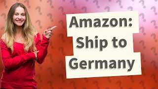 Can I order from Amazon and ship to Germany?