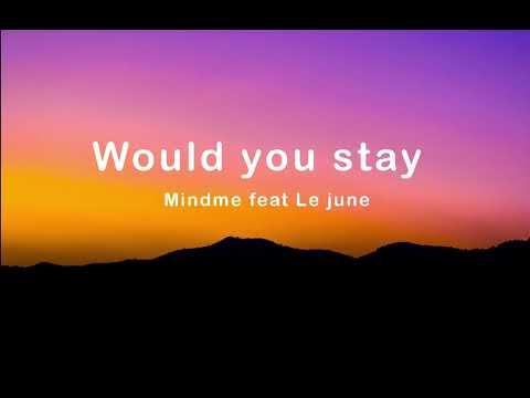 Would You Stay-Mindme feat. Le June