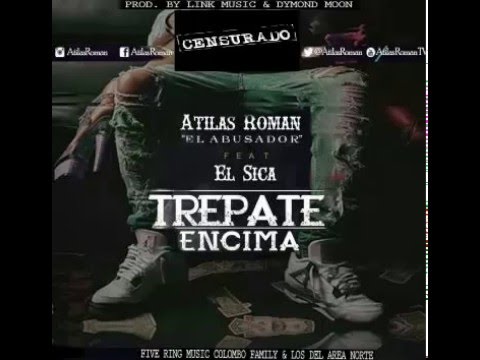Atilas Roman Ft. El Sica - Trepate Encima
