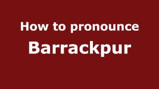 How to pronounce Barrackpur