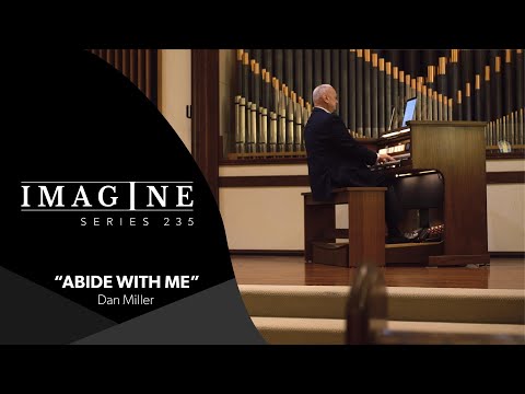 Imagine 235 Organ:  Abide with Me - Dan Miller