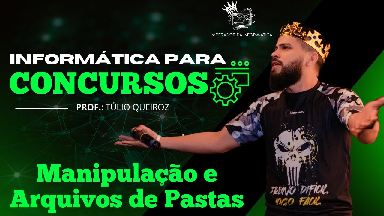 Informática para Concursos - Manipulação de Arquivos e Pastas - Prof. Túlio Queiroz