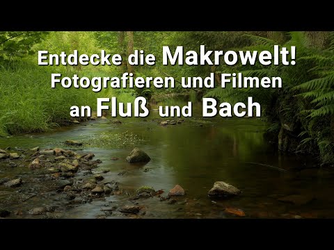 Filmen und Fotografieren am Fluß - Inspirationen und  Anregungen für Motive