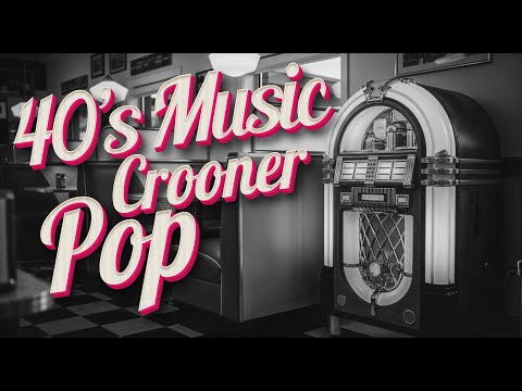 1940s popular music - Crooner Era Pop Playlist
