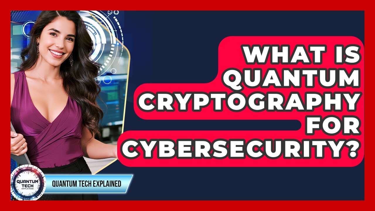 What Is Quantum Cryptography For Cybersecurity? - Quantum Tech Explained