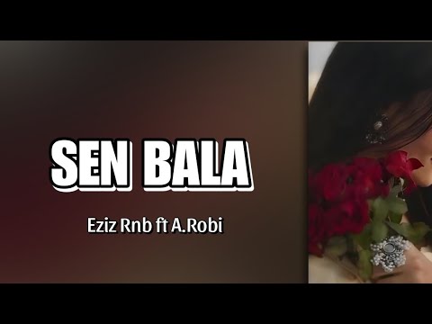 Eziz Rnb ft A.Robi - Sen Bala (Lyric Sozleri) [Official Audio]