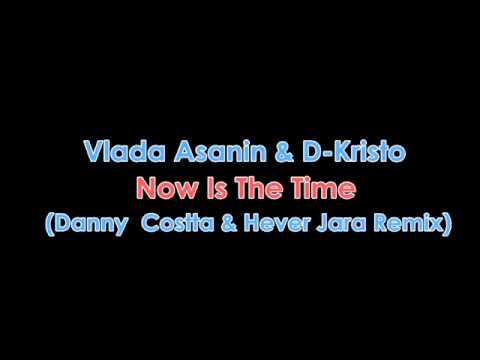 Vlada Asanin & D-Kristo - Now Is The Time (Danny  Costta & Hever Jara Remix)