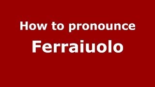 How to pronounce Ferraiuolo