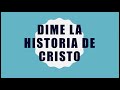 Dime la historia de Cristo