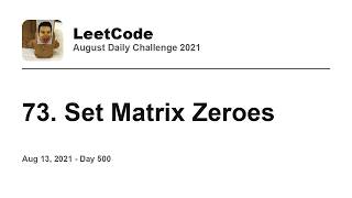 YouTube video 'Daily Leetcode #500: Aug 13, 2021 - 73. Set Matrix Zeroes'