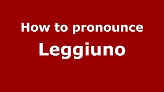 How to pronounce Leggiuno