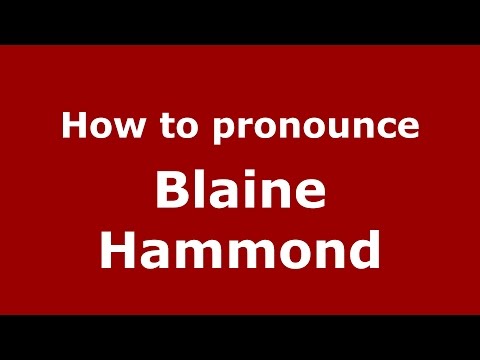 How to pronounce Blaine Hammond (American English/US)  - PronounceNames.com