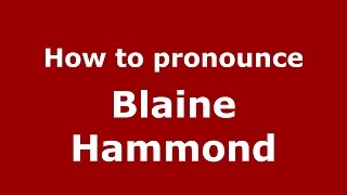 How to pronounce Blaine Hammond