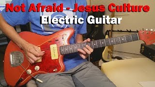 "Not Afraid" by Jesus Culture - Electric Guitar Tutorial / Playthrough