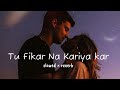 Fikar ( lofi song ) slow &reverb || - Rahat Fateh Ali Khan , Neha Kakkar , Badshah | Do Dooni Panj
