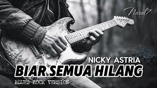 Download lagu BIAR SEMUA HILANG - NICKY ASTRIA ( BLUES VERSION ) mp3