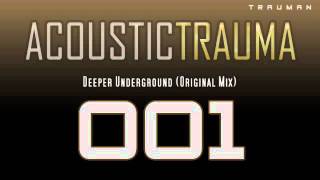 Acoustic Trauma - Deeper Underground (Original Mix)