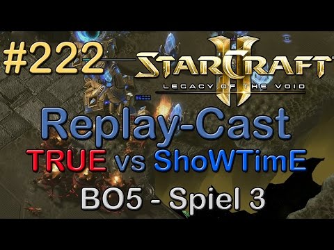 SC2: LotV Beta Replay-Cast #222 [TRUE (Z) vs ShoWTimE (P)] BO5 Spiel 3