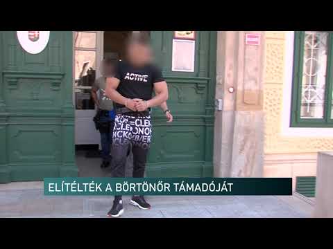 ELÍTÉLTÉK A BÖRTÖNŐRRE TÁMADÓ FÉRFIT!