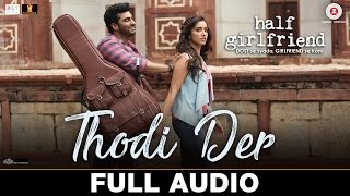 Thodi Der - Full Audio | Half Girlfriend | Arjun K &amp; Shraddha K | Farhan Saeed &amp; Shreya Ghoshal