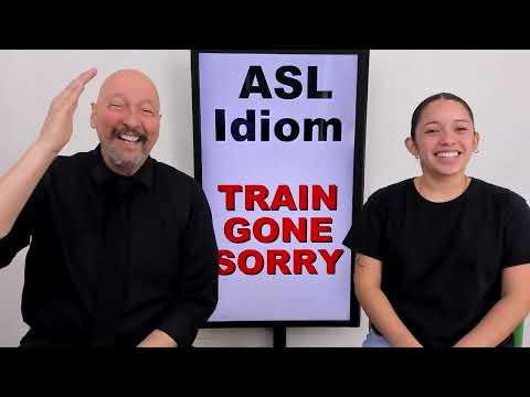 ASL Idiom TRAIN GONE SORRY