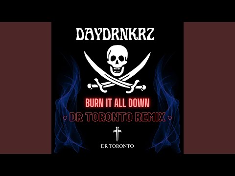 Burn It All Down (Dr Toronto Remix)