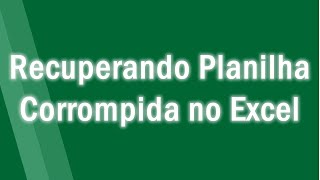 Como Recuperar Planilha Corrompida #excel