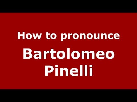 How to pronounce Bartolomeo Pinelli (Italian/Italy) - PronounceNames.com