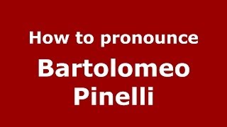 How to pronounce Bartolomeo Pinelli