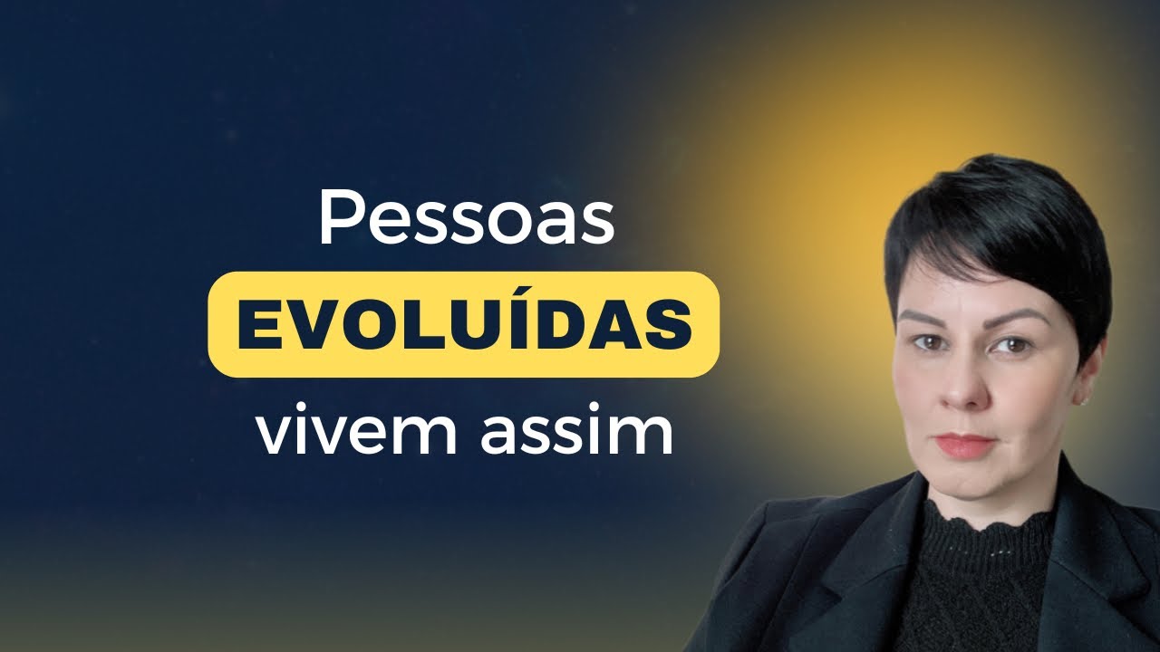 ✅ SOMENTE PESSOAS EVOLUÍDAS VIVEM ASSIM