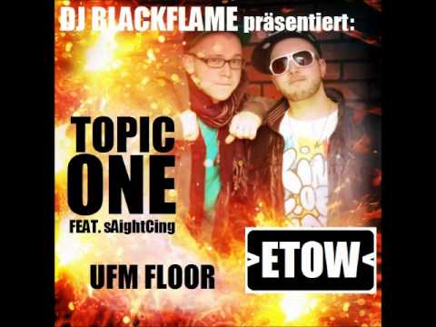 Topic One feat. sAightCing - Ufm Floor (DJ BLACKFLAME ETOW 03)