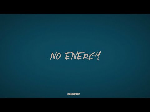 BRUNETTE - NO ENERGY
